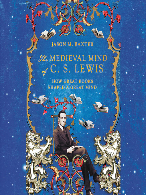 Title details for The Medieval Mind of C.S. Lewis by Jason M Baxter - Available